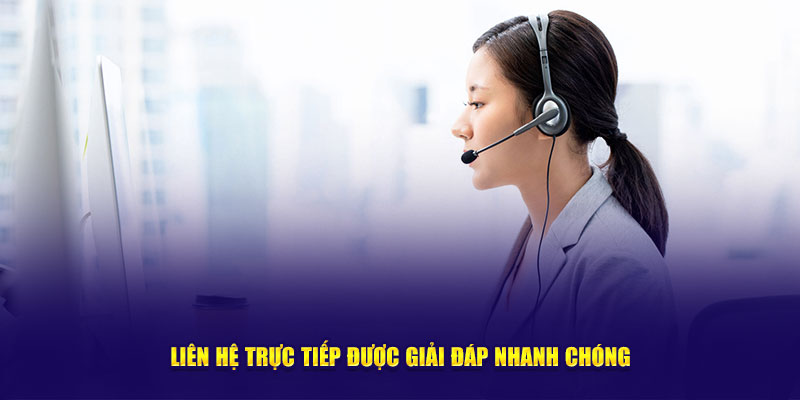 Liên hệ trực tiếp được giải đáp nhanh chóng