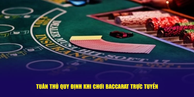 Tuân thủ quy định khi chơi Baccarat trực tuyến