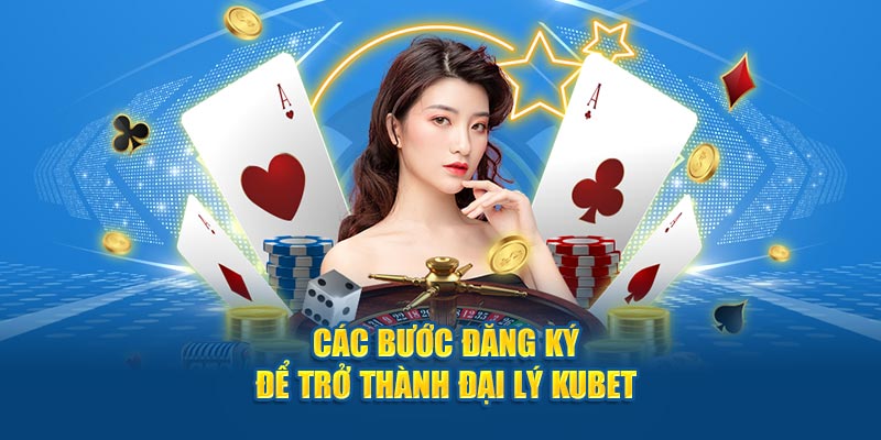 Chỉ dẫn thao tác đăng ký để trở thành đại lý Kubet