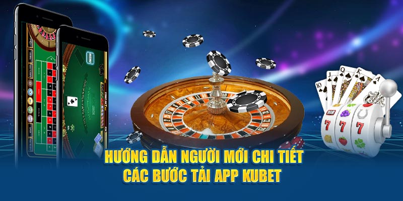 Hướng dẫn người mới chi tiết các bước tải app Kubet