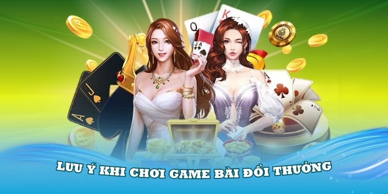 luu-y-khi-choi-game-bai-doi-thuong